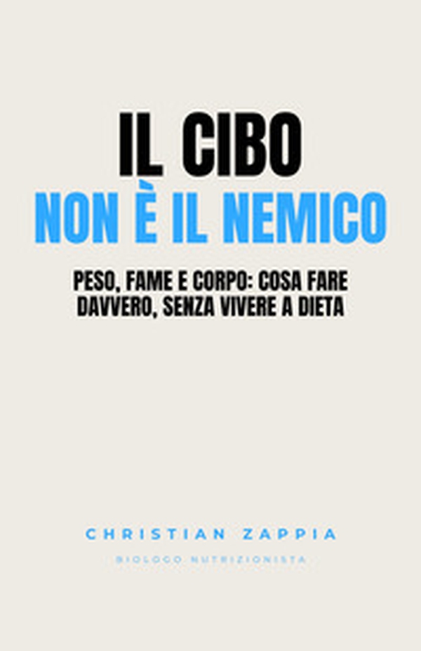 Il cibo non è il nemico. Peso, fame e corpo: cosa fare davvero, senza vivere a dieta - Librerie.coop