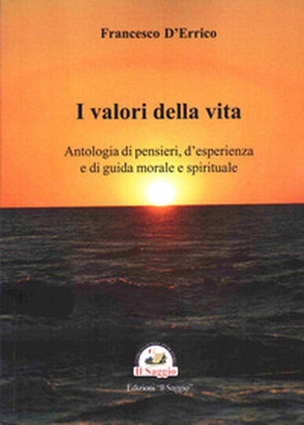I valori della vita. Antologia di pensieri, d'esperienza e di guida morale e spirituale - Librerie.coop I valori della vita. Antologia di pensieri, d'esperienza e di guida morale e spirituale - Librerie.coop