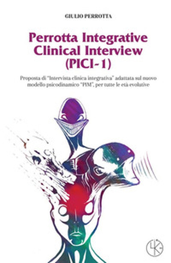 Perrotta Integrative Clinical Interview (PICI-1). Proposta di «Intervista clinica integrativa» adattata sul nuovo modello psicodinamico "PIM" per tutte le età evolutive - Librerie.coop Perrotta Integrative Clinical Interview (PICI-1). Proposta di «Intervista clinica integrativa» adattata sul nuovo modello psicodinamico "PIM" per tutte le età evolutive - Librerie.coop