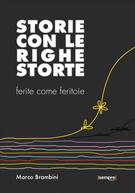 Storie con le righe storte. Ferite come feritoie - Librerie.coop Storie con le righe storte. Ferite come feritoie - Librerie.coop