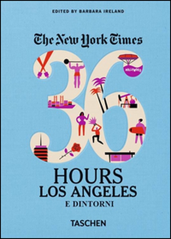 NYT. 36 hours. Los Angeles e dintorni - Librerie.coop NYT. 36 hours. Los Angeles e dintorni - Librerie.coop