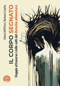 Il corpo segnato. Viaggio attraverso i mille volti del disturbo alimentare - Librerie.coop Il corpo segnato. Viaggio attraverso i mille volti del disturbo alimentare - Librerie.coop