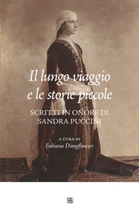 Il lungo viaggio e le storie piccole. Scritti in onore di Sandra Puccini - Librerie.coop