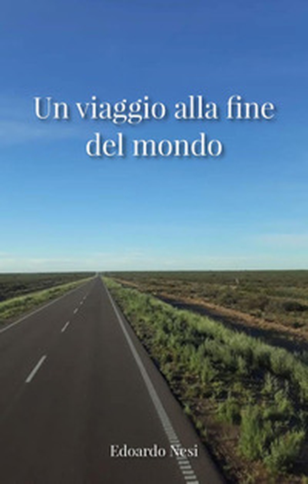Un viaggio alla fine del mondo - Librerie.coop Un viaggio alla fine del mondo - Librerie.coop