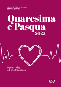 Quaresima e Pasqua 2025. Per una vita ad alta frequenza - Librerie.coop