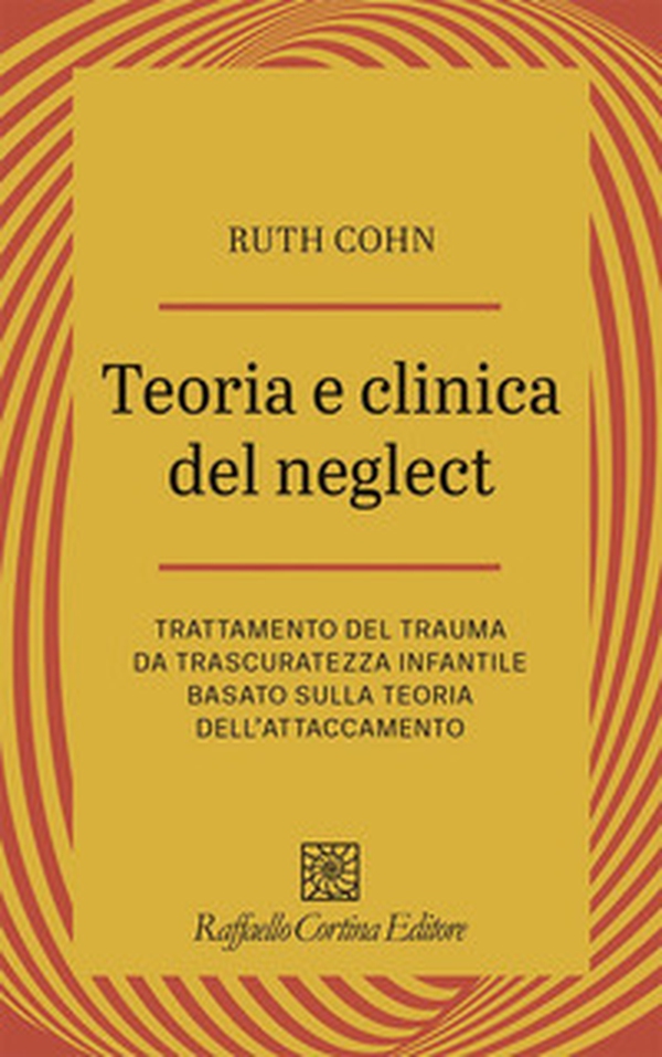 Teoria e clinica del Neglect. Trattamento del trauma da trascuratezza infantile basato sulla teoria dell'attaccamento - Librerie.coop Teoria e clinica del Neglect. Trattamento del trauma da trascuratezza infantile basato sulla teoria dell'attaccamento - Librerie.coop