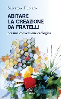 Abitare la creazione da fratelli. Per una conversione ecologica - Librerie.coop Abitare la creazione da fratelli. Per una conversione ecologica - Librerie.coop