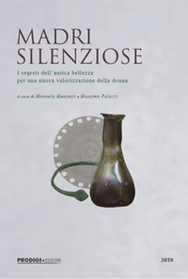Madri silenziose. I segreti dell'antica bellezza per una nuova valorizzazione della donna - Librerie.coop Madri silenziose. I segreti dell'antica bellezza per una nuova valorizzazione della donna - Librerie.coop