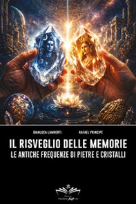 Il risveglio delle memorie. Le antiche frequenze di pietre e cristalli - Librerie.coop