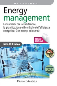 Energy management. Fondamenti per la valutazione, la pianificazione e il controllo dell'efficienza energetica. Con esempi ed esercizi - Librerie.coop