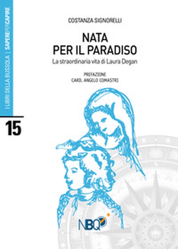 Nata per il Paradiso. La straordinaria vita di Laura Degan - Librerie.coop Nata per il Paradiso. La straordinaria vita di Laura Degan - Librerie.coop