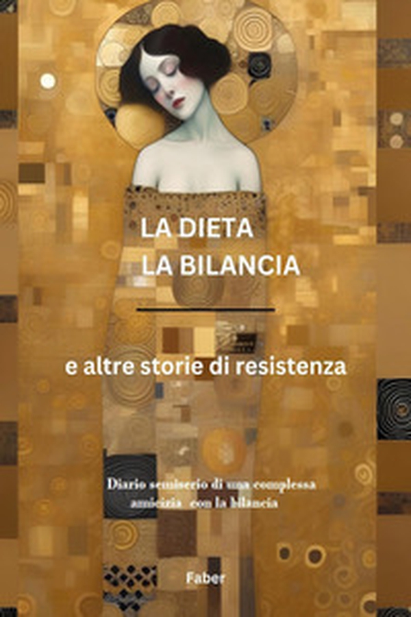 La dieta la bilancia e altre storie di resistenza - Librerie.coop La dieta la bilancia e altre storie di resistenza - Librerie.coop