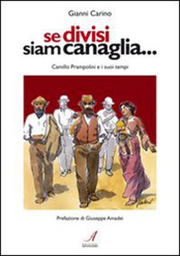 Se divisi siam canaglia. Camillo Prampolini e i suoi tempi - Librerie.coop Se divisi siam canaglia. Camillo Prampolini e i suoi tempi - Librerie.coop
