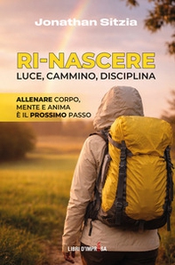 Ri-Nascere. Luce, cammino, disciplina - Librerie.coop