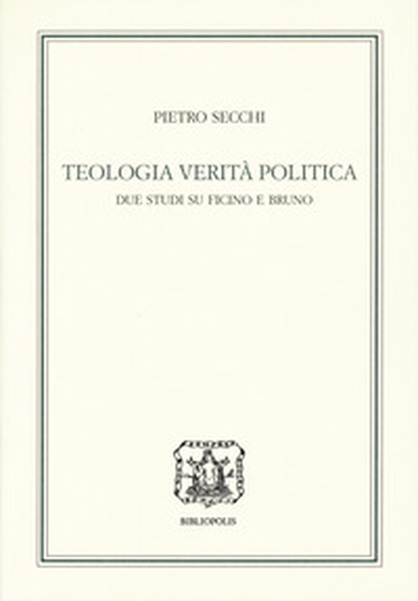 Teologia, verità, politica. Due studi su Ficino e Bruno - Librerie.coop Teologia, verità, politica. Due studi su Ficino e Bruno - Librerie.coop