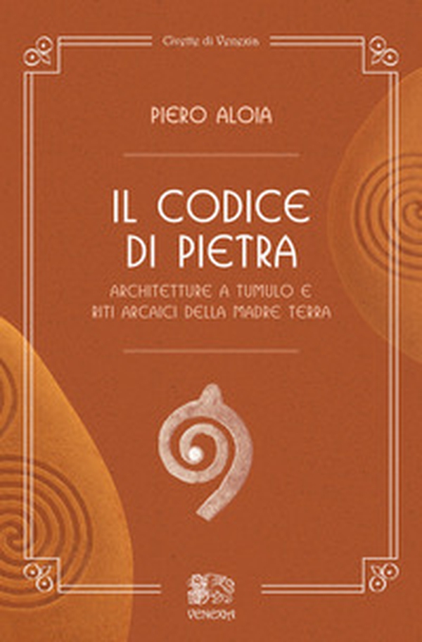 Il codice di pietra. Architetture a tumulo e riti arcaici della madre terra - Librerie.coop Il codice di pietra. Architetture a tumulo e riti arcaici della madre terra - Librerie.coop