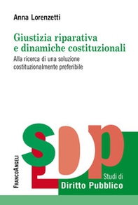 Giustizia riparativa e dinamiche costituzionali. Alla ricerca di una soluzione costituzionalmente preferibile - Librerie.coop Giustizia riparativa e dinamiche costituzionali. Alla ricerca di una soluzione costituzionalmente preferibile - Librerie.coop
