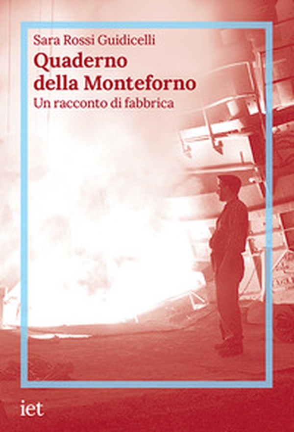 Quaderno della Monteforno. Un racconto di fabbrica - Librerie.coop Quaderno della Monteforno. Un racconto di fabbrica - Librerie.coop
