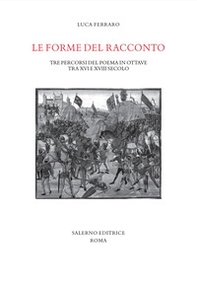 Le forme del racconto. Tre percorsi del poema in ottave tra XVI e XVIII secolo - Librerie.coop Le forme del racconto. Tre percorsi del poema in ottave tra XVI e XVIII secolo - Librerie.coop