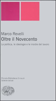 Oltre il Novecento. La politica, le ideologie e le insidie del lavoro - Librerie.coop