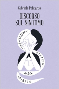 Discorso sul sintomo. I movimenti creativi dello spirito - Librerie.coop