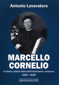Marcello Cornelio. Scrittore e poeta latino dell'Umanesimo calabrese 1550-1628 - Librerie.coop