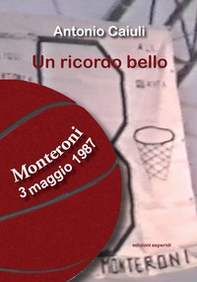 Un ricordo bello. Monteroni 3 maggio 1987 - Librerie.coop