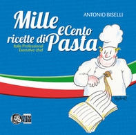 Mille e cento ricette di pasta. Italia professional executive chef - Librerie.coop
