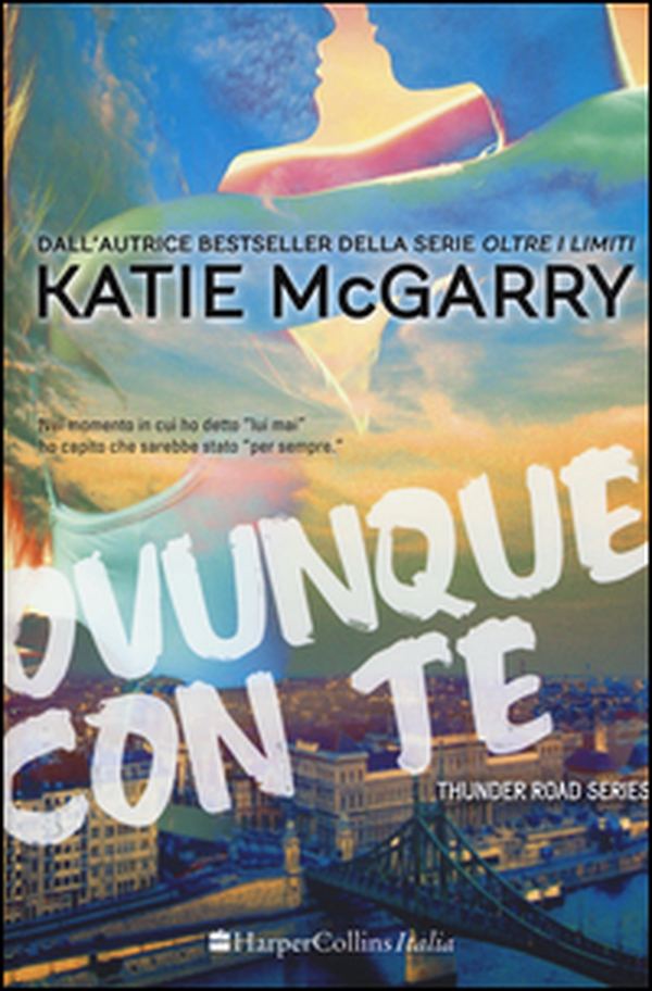 Ovunque con te. Thunder road series - Librerie.coop Ovunque con te. Thunder road series - Librerie.coop