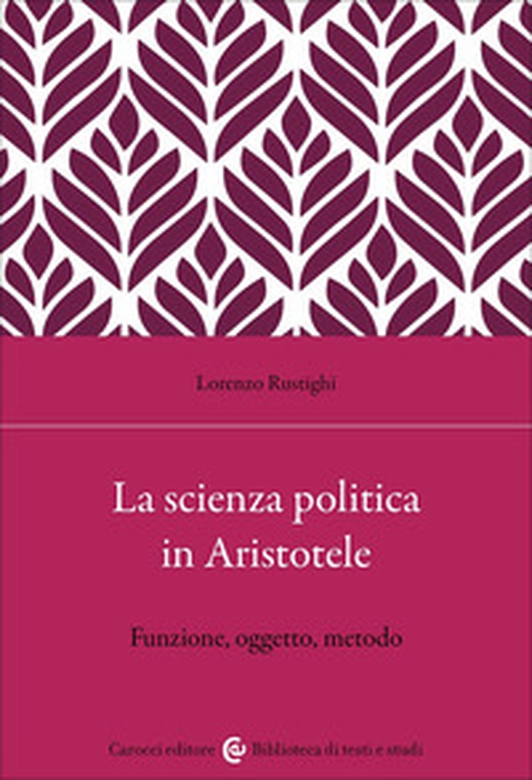 La scienza politica in Aristotele. Funzione, oggetto, metodo - Librerie.coop La scienza politica in Aristotele. Funzione, oggetto, metodo - Librerie.coop