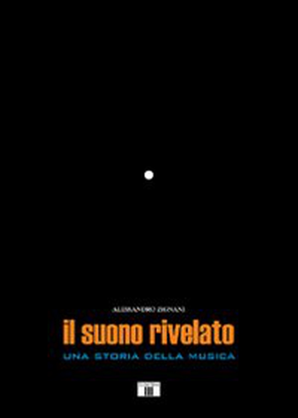 Il suono rivelato. Una storia della musica - Librerie.coop Il suono rivelato. Una storia della musica - Librerie.coop