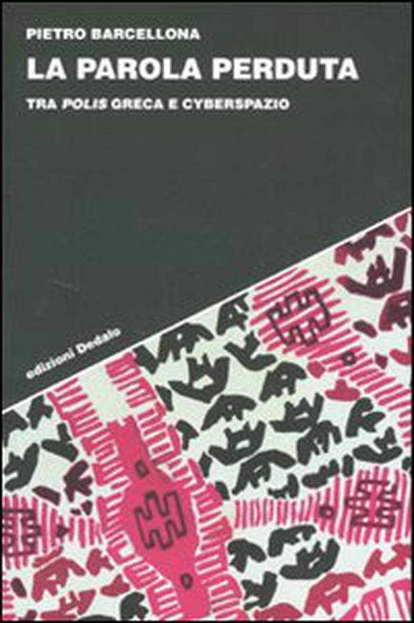 La parola perduta. Tra polis greca e cyberspazio - Librerie.coop La parola perduta. Tra polis greca e cyberspazio - Librerie.coop