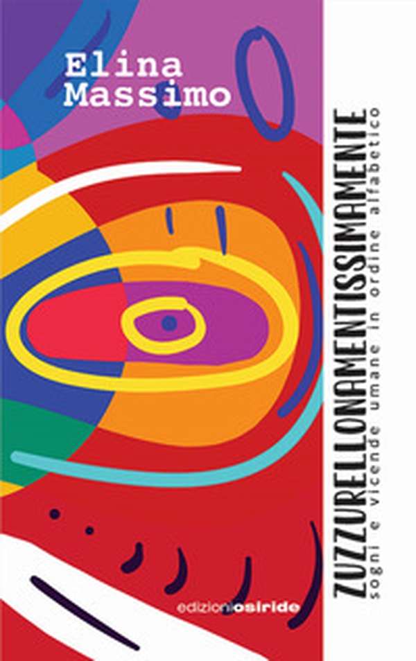 Zuzzurellonamentissimamente. Sogni e vicende umane in ordine alfabetico - Librerie.coop Zuzzurellonamentissimamente. Sogni e vicende umane in ordine alfabetico - Librerie.coop