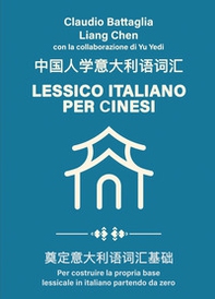 Lessico italiano per cinesi. Per costruire la propria base lessicale in italiano partendo da zero-Zhong Guo Ren Xue Yi Da Li Yu Ci Hui. Dian Ding Yi Da Li Yu Ci Hui Ji Chu - Librerie.coop