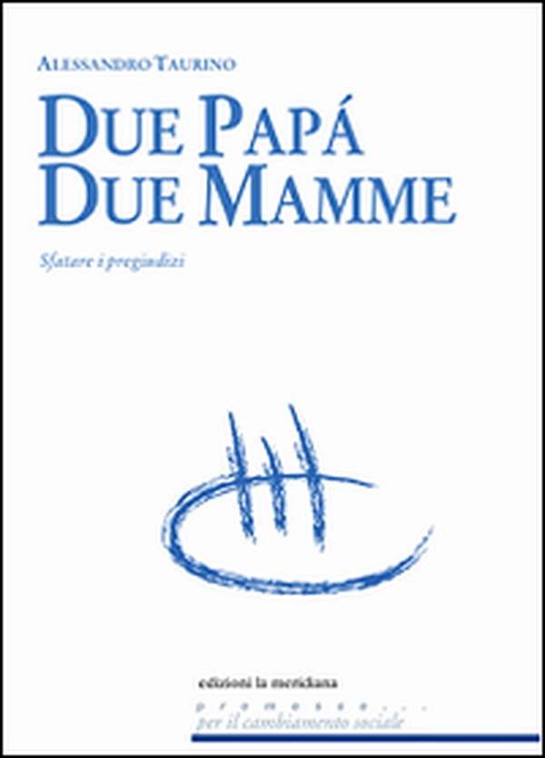 Due papà, due mamme. Sfatare i pregiudizi - Librerie.coop Due papà, due mamme. Sfatare i pregiudizi - Librerie.coop