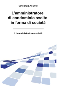 L'amministratore di condominio svolto in forma di società - Librerie.coop