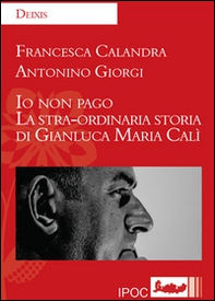 Io non pago. La stra-ordinaria storia di Gianluca Maria Calì - Librerie.coop Io non pago. La stra-ordinaria storia di Gianluca Maria Calì - Librerie.coop