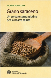 Grano saraceno. Un cereale senza glutine per la nostra salute - Librerie.coop Grano saraceno. Un cereale senza glutine per la nostra salute - Librerie.coop
