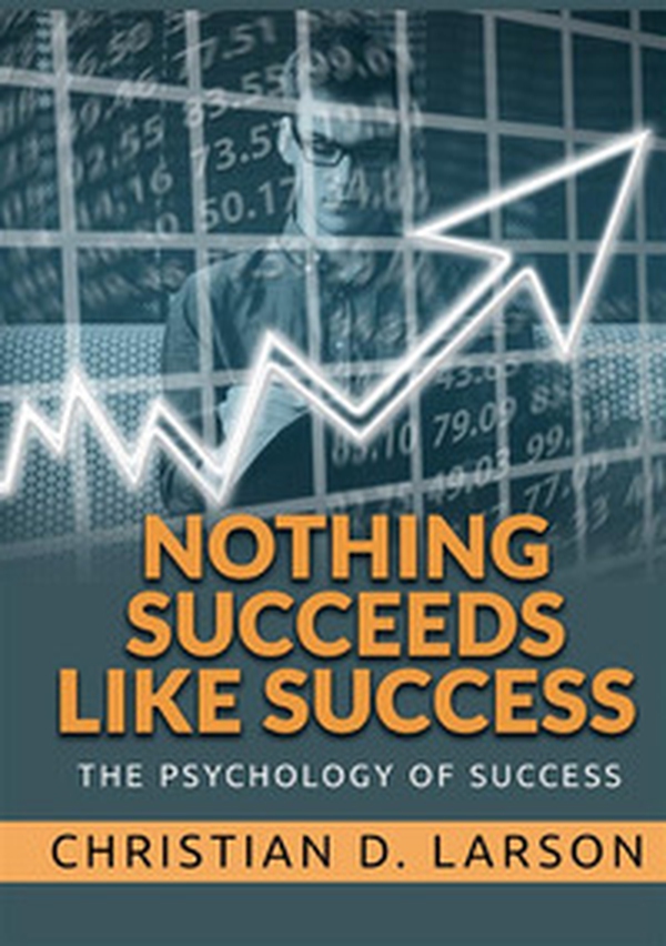 Nothing succeeds like success. The psychology of success - Librerie.coop Nothing succeeds like success. The psychology of success - Librerie.coop