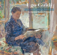 Ugo Guidi. Figure, ritratti, paesaggi, nature morte. La donazione Barbara Buldrini - Librerie.coop