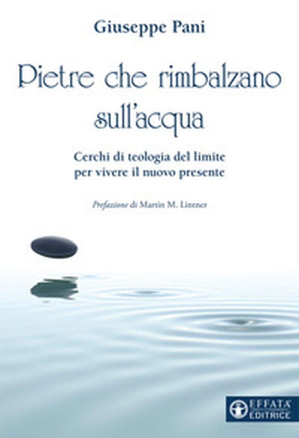Pietre che rimbalzano sull'acqua. Cerchi di teologia del limite per vivere il nuovo presente - Librerie.coop Pietre che rimbalzano sull'acqua. Cerchi di teologia del limite per vivere il nuovo presente - Librerie.coop