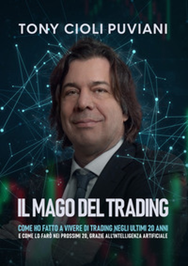Il mago del trading. Come ho fatto a vivere di trading negli ultimi 20 anni e come lo farò nei prossimi 20, grazie all'intelligenza artificiale - Librerie.coop Il mago del trading. Come ho fatto a vivere di trading negli ultimi 20 anni e come lo farò nei prossimi 20, grazie all'intelligenza artificiale - Librerie.coop