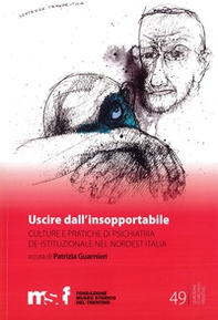 Uscire dall'insopportabile. Culture e pratiche di psichiatria de-istituzionale nel Nordest Italia - Librerie.coop