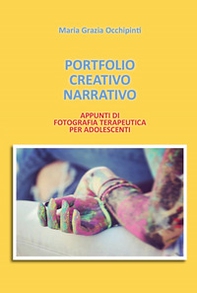 Portfolio Creativo Narrativo. Appunti di fotografia terapeutica per adolescenti - Librerie.coop