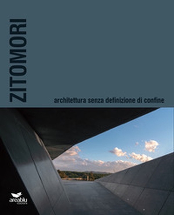 Zitomori. Architettura senza definizione di confine - Librerie.coop Zitomori. Architettura senza definizione di confine - Librerie.coop