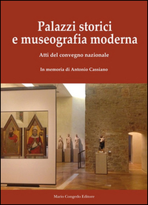 Palazzi storici e museografia moderna. Atti del Convegno nazionale. In memoria di Antonio Cassiano - Librerie.coop Palazzi storici e museografia moderna. Atti del Convegno nazionale. In memoria di Antonio Cassiano - Librerie.coop