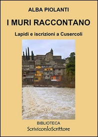 I muri raccontano. Lapidi e iscrizioni a Cusercoli - Librerie.coop I muri raccontano. Lapidi e iscrizioni a Cusercoli - Librerie.coop