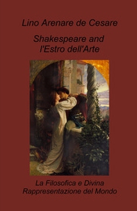 Shakespeare and l'estro dell'arte. La filosofica e divina rappresentazione del mondo - Librerie.coop
