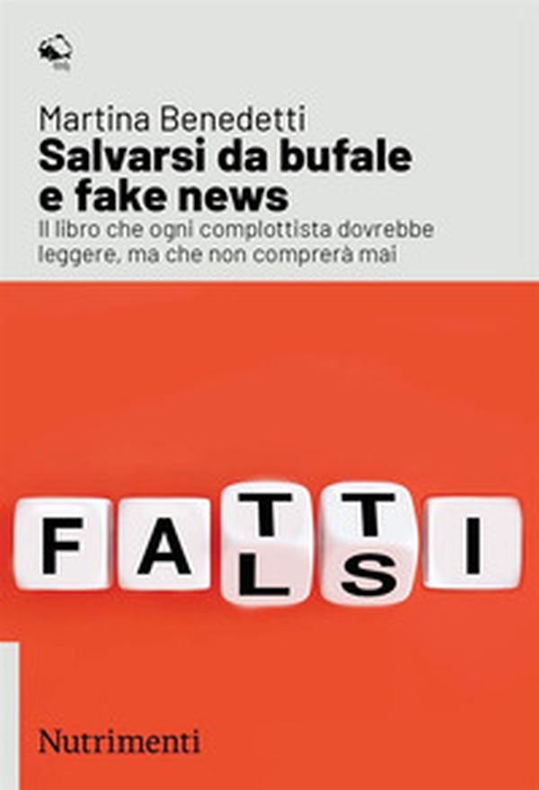 Salvarsi da bufale e fake news. Il libro che ogni complottista dovrebbe leggere, ma che non comprerà mai - Librerie.coop Salvarsi da bufale e fake news. Il libro che ogni complottista dovrebbe leggere, ma che non comprerà mai - Librerie.coop