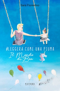 #Leggera come una piuma. Il mondo di Bea - Librerie.coop